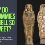 Why do mummies smell so sweet?